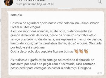 Um depoimento espontâneo é uma prova real de que o serviço foi bem prestado. No café colonial, como em outros serviços de buffet, nos empanhamos ao máximo para proporcionar um momento de glória para a parte contratante.